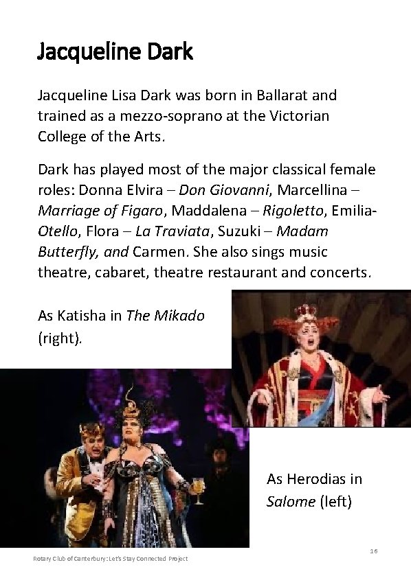 Jacqueline Dark Jacqueline Lisa Dark was born in Ballarat and trained as a mezzo-soprano