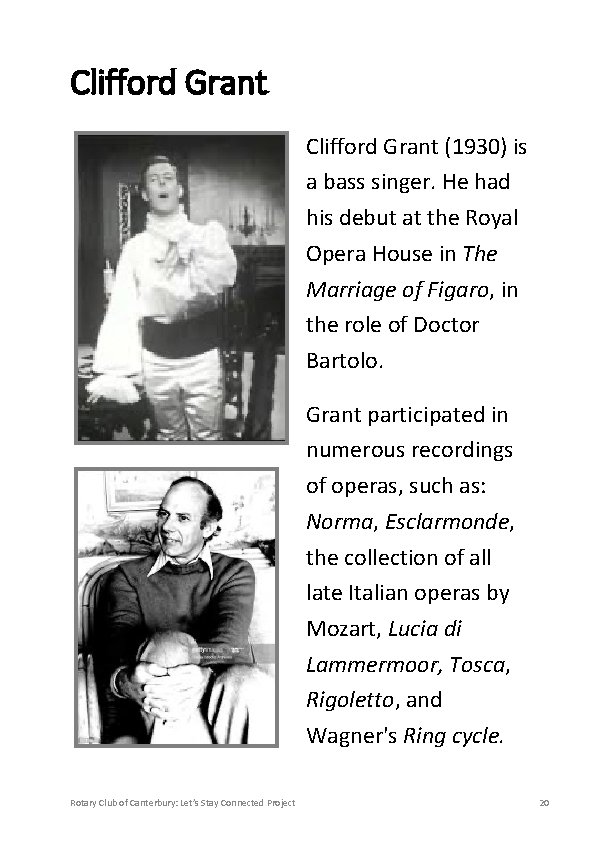 Clifford Grant (1930) is a bass singer. He had his debut at the Royal
