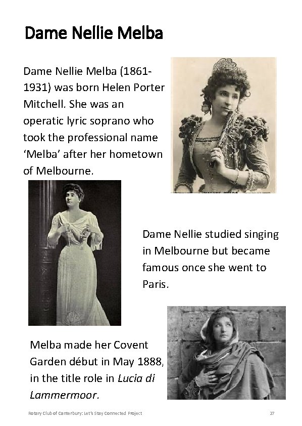 Dame Nellie Melba (18611931) was born Helen Porter Mitchell. She was an operatic lyric