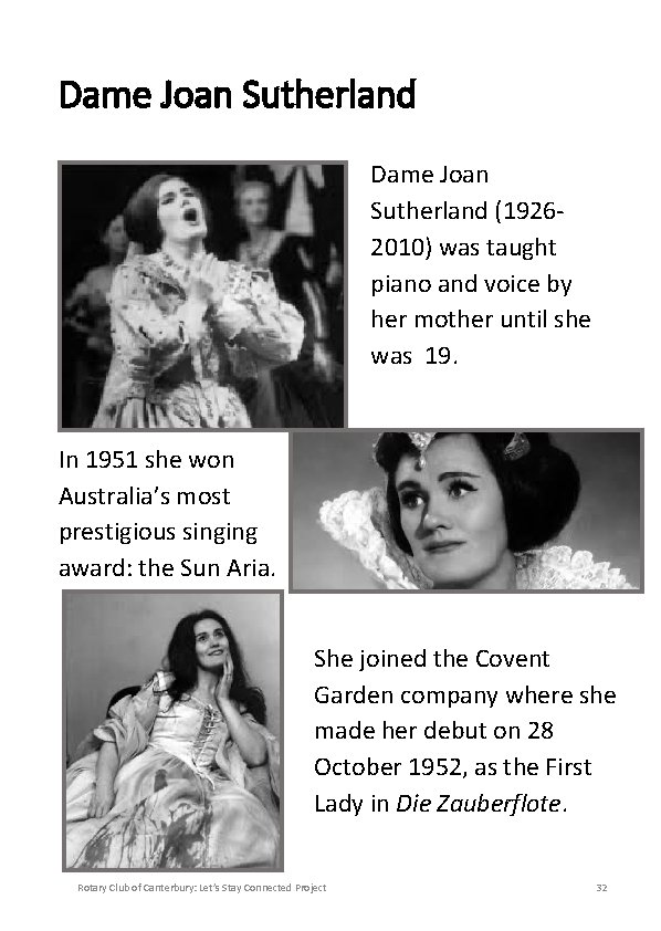 Dame Joan Sutherland (19262010) was taught piano and voice by her mother until she
