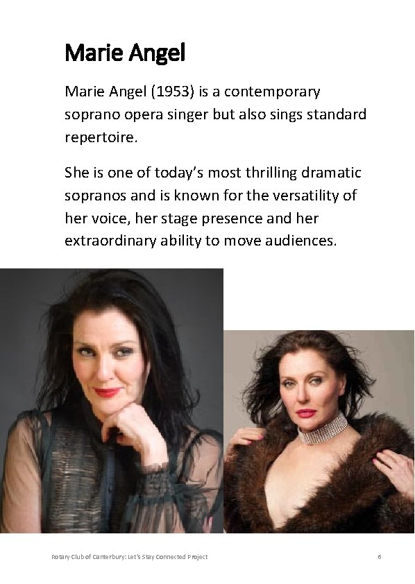 Marie Angel (1953) is a contemporary soprano opera singer but also sings standard repertoire.