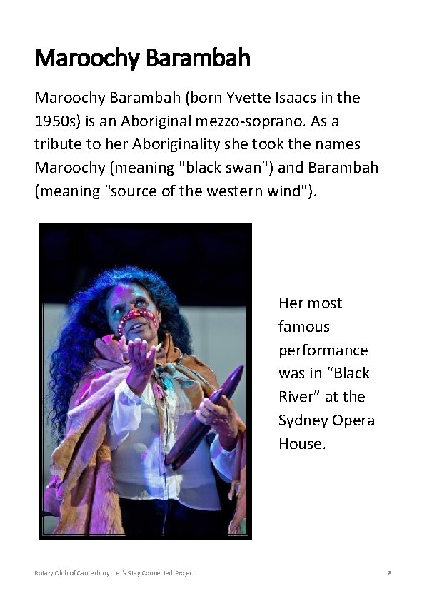 Maroochy Barambah (born Yvette Isaacs in the 1950 s) is an Aboriginal mezzo-soprano. As