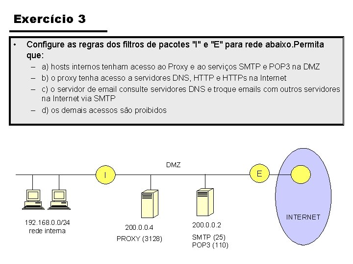 Exercício 3 • Configure as regras dos filtros de pacotes "I" e "E" para