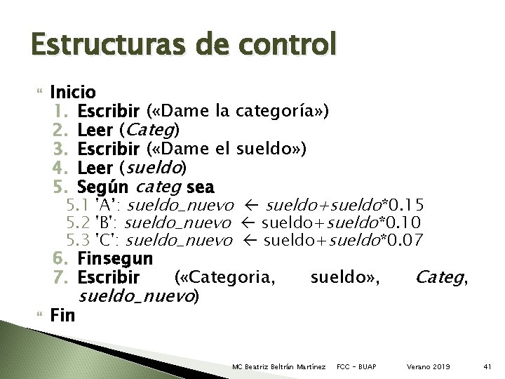 Estructuras de control Inicio 1. Escribir ( «Dame la categoría» ) 2. Leer (Categ) Estructuras de control Inicio 1. Escribir ( «Dame la categoría» ) 2. Leer (Categ)