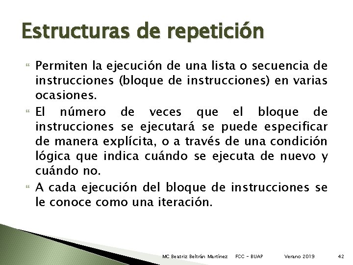 Estructuras de repetición Permiten la ejecución de una lista o secuencia de instrucciones (bloque