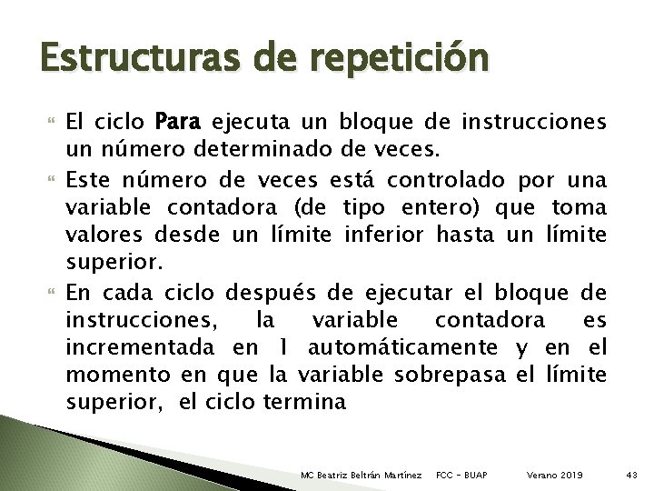 Estructuras de repetición El ciclo Para ejecuta un bloque de instrucciones un número determinado