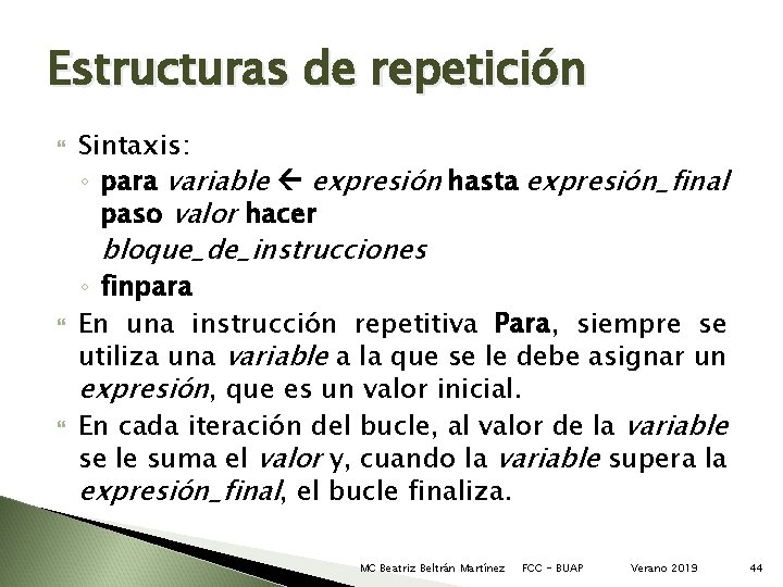 Estructuras de repetición Sintaxis: ◦ para variable expresión hasta expresión_final paso valor hacer bloque_de_instrucciones Estructuras de repetición Sintaxis: ◦ para variable expresión hasta expresión_final paso valor hacer bloque_de_instrucciones