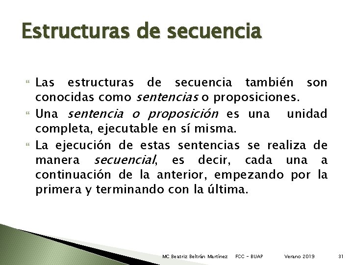 Estructuras de secuencia Las estructuras de secuencia también son conocidas como sentencias o proposiciones.