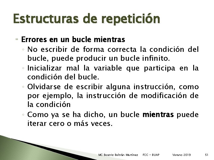 Estructuras de repetición Errores en un bucle mientras ◦ No escribir de forma correcta Estructuras de repetición Errores en un bucle mientras ◦ No escribir de forma correcta