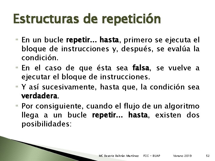 Estructuras de repetición En un bucle repetir. . . hasta, primero se ejecuta el