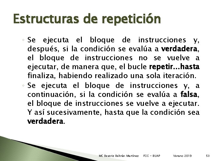 Estructuras de repetición ◦ Se ejecuta el bloque de instrucciones y, después, si la Estructuras de repetición ◦ Se ejecuta el bloque de instrucciones y, después, si la