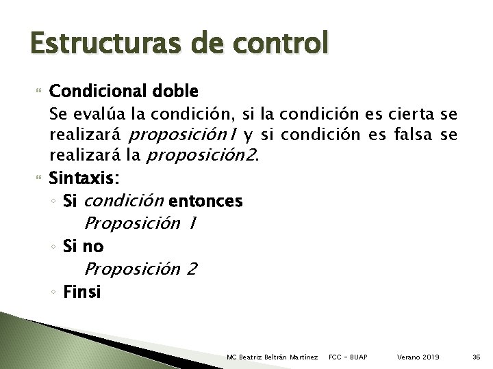Estructuras de control Condicional doble Se evalúa la condición, si la condición es cierta Estructuras de control Condicional doble Se evalúa la condición, si la condición es cierta