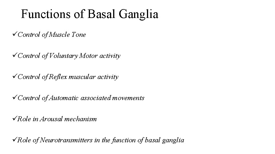 Functions of Basal Ganglia üControl of Muscle Tone üControl of Voluntary Motor activity üControl