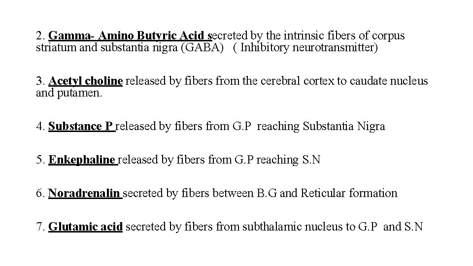 2. Gamma- Amino Butyric Acid secreted by the intrinsic fibers of corpus striatum and