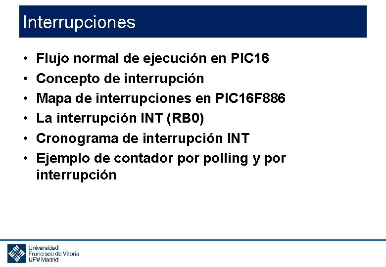 Interrupciones • • • Flujo normal de ejecución en PIC 16 Concepto de interrupción