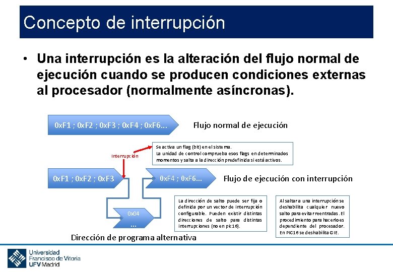 Concepto de interrupción • Una interrupción es la alteración del flujo normal de ejecución