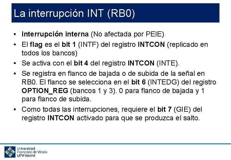 La interrupción INT (RB 0) • Interrupción interna (No afectada por PEIE) • El