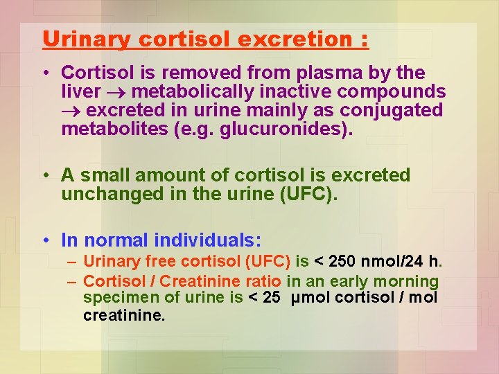 Urinary cortisol excretion : • Cortisol is removed from plasma by the liver metabolically
