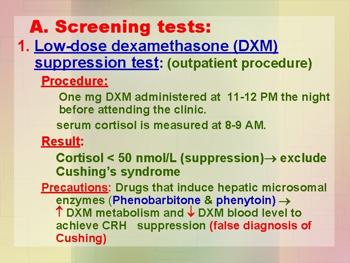 A. Screening tests: 1. Low-dose dexamethasone (DXM) suppression test: (outpatient procedure) Procedure: One mg