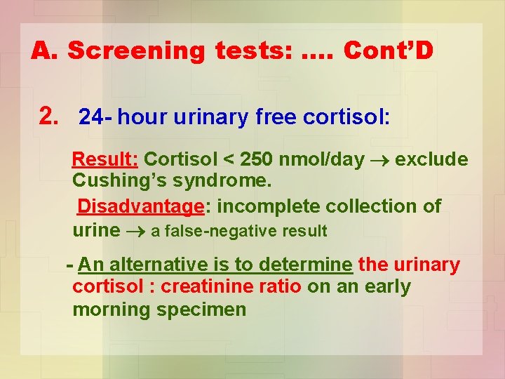 A. Screening tests: …. Cont’D 2. 24 - hour urinary free cortisol: Result: Cortisol