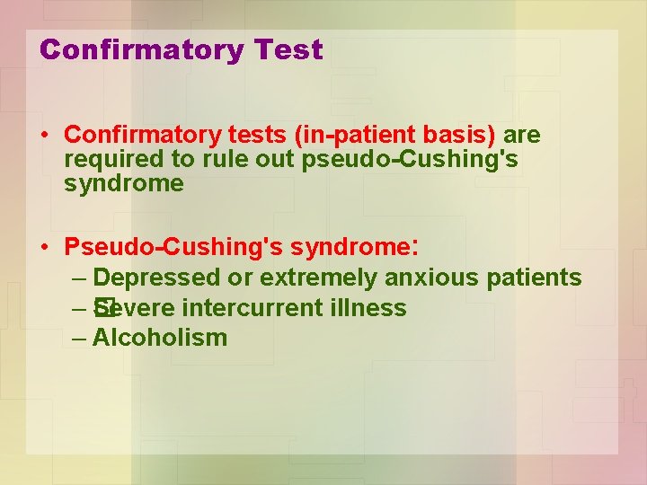 Confirmatory Test • Confirmatory tests (in-patient basis) are required to rule out pseudo-Cushing's syndrome