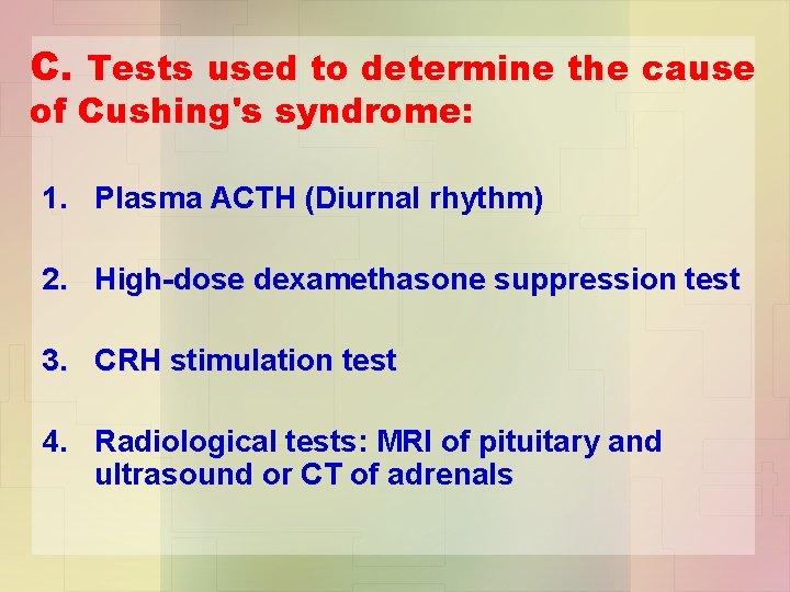 C. Tests used to determine the cause of Cushing's syndrome: 1. Plasma ACTH (Diurnal