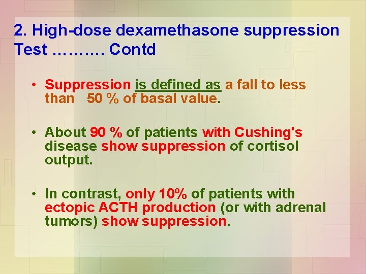 2. High-dose dexamethasone suppression Test ………. Contd • Suppression is defined as a fall
