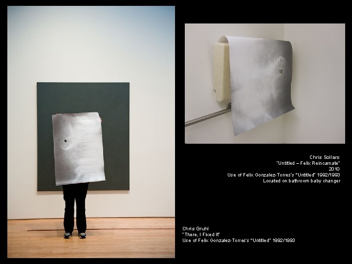 Chris Sollars “Untitled – Felix Reincarnate” 2010 Use of Felix Gonzalez-Torres’s "Untitled“ 1992/1993 Located