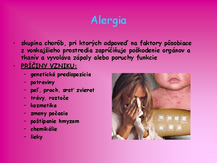 Alergia • skupina chorôb, pri ktorých odpoveď na faktory pôsobiace z vonkajšieho prostredia zapríčiňuje