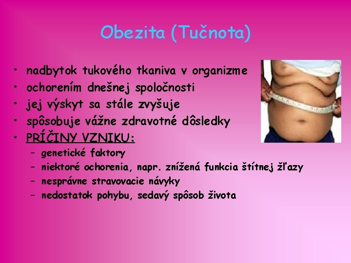 Obezita (Tučnota) • • • nadbytok tukového tkaniva v organizme ochorením dnešnej spoločnosti jej