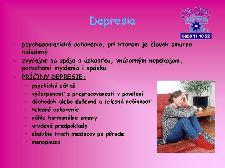 Depresia • psychosomatické ochorenie, pri ktorom je človek smutne naladený • zvyčajne sa spája