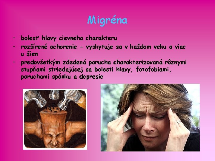 Migréna • bolesť hlavy cievneho charakteru • rozšírené ochorenie - vyskytuje sa v každom