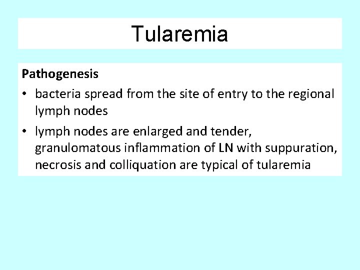 Tularemia Pathogenesis • bacteria spread from the site of entry to the regional lymph