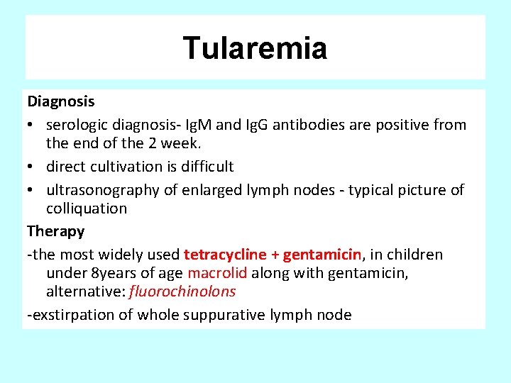 Tularemia Diagnosis • serologic diagnosis- Ig. M and Ig. G antibodies are positive from