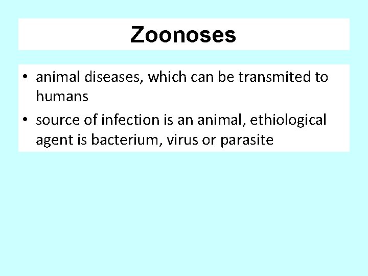 Zoonoses • animal diseases, which can be transmited to humans • source of infection