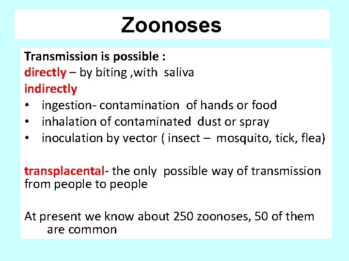 Zoonoses Transmission is possible : directly – by biting , with saliva indirectly •