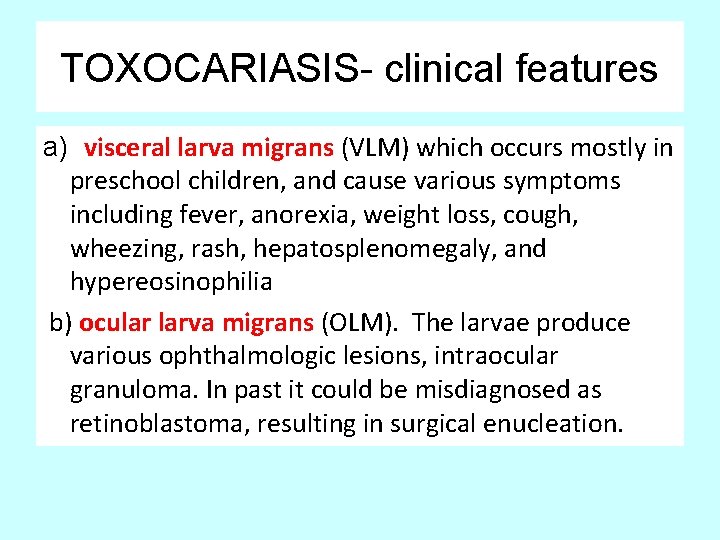 TOXOCARIASIS- clinical features a) visceral larva migrans (VLM) which occurs mostly in preschool children,