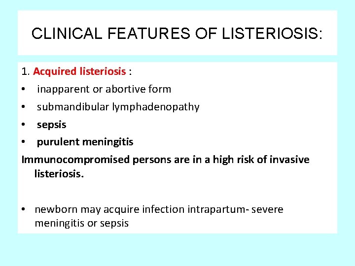 CLINICAL FEATURES OF LISTERIOSIS: 1. Acquired listeriosis : • inapparent or abortive form •