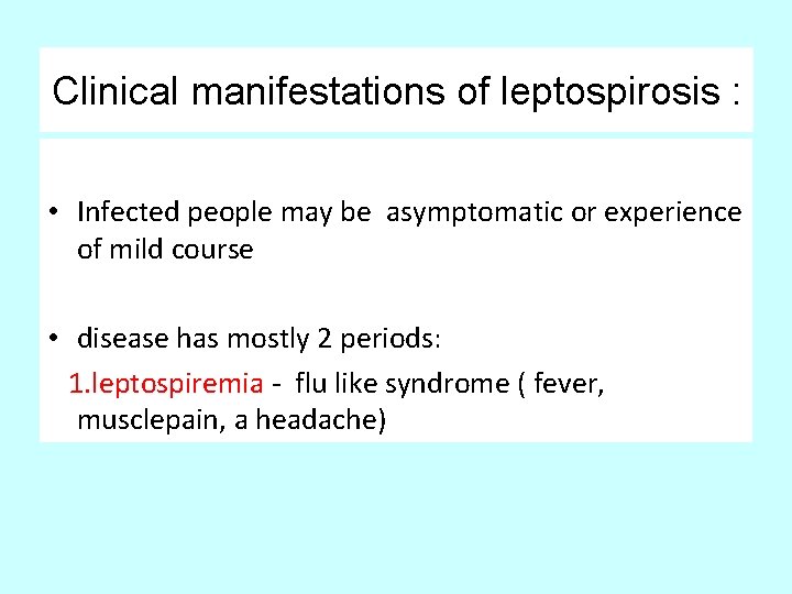Clinical manifestations of leptospirosis : • Infected people may be asymptomatic or experience of