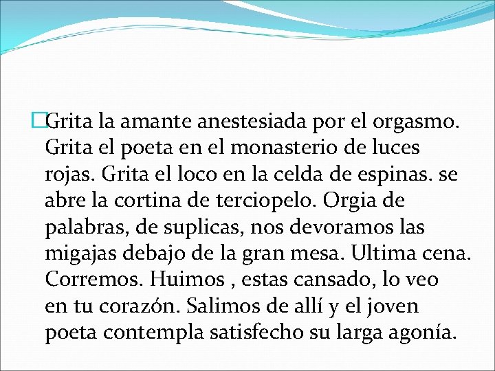 �Grita la amante anestesiada por el orgasmo. Grita el poeta en el monasterio de