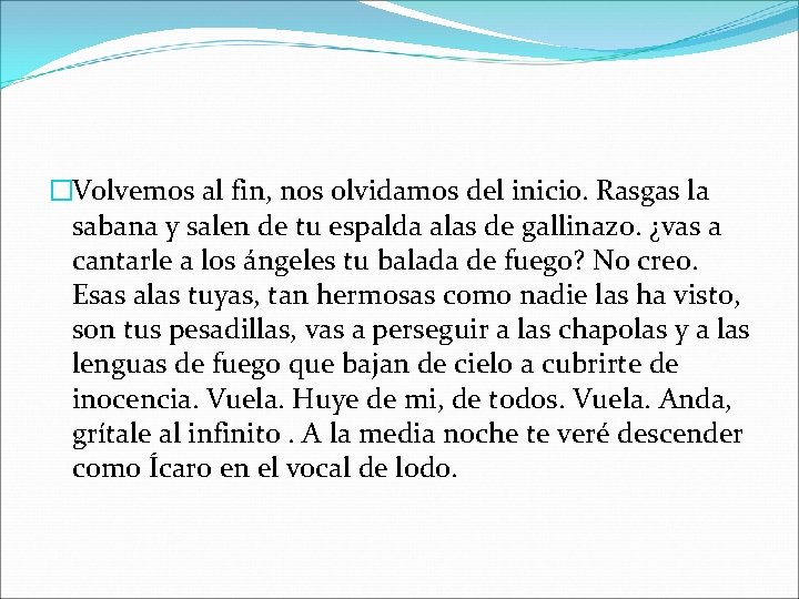 �Volvemos al fin, nos olvidamos del inicio. Rasgas la sabana y salen de tu