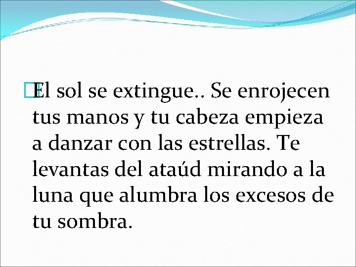 �El sol se extingue. . Se enrojecen tus manos y tu cabeza empieza a