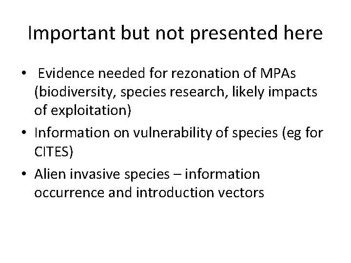 Important but not presented here • Evidence needed for rezonation of MPAs (biodiversity, species
