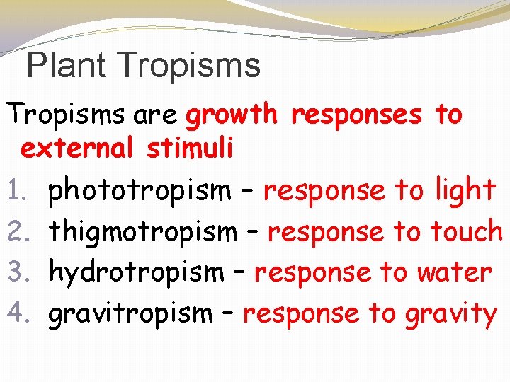 Plant Tropisms are growth responses to external stimuli 1. phototropism – response to light