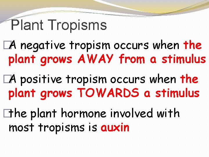 Plant Tropisms �A negative tropism occurs when the plant grows AWAY from a stimulus