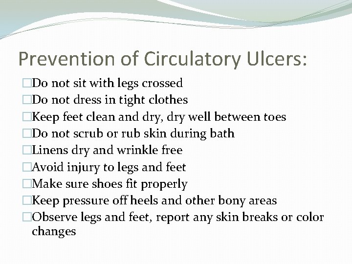 Prevention of Circulatory Ulcers: �Do not sit with legs crossed �Do not dress in