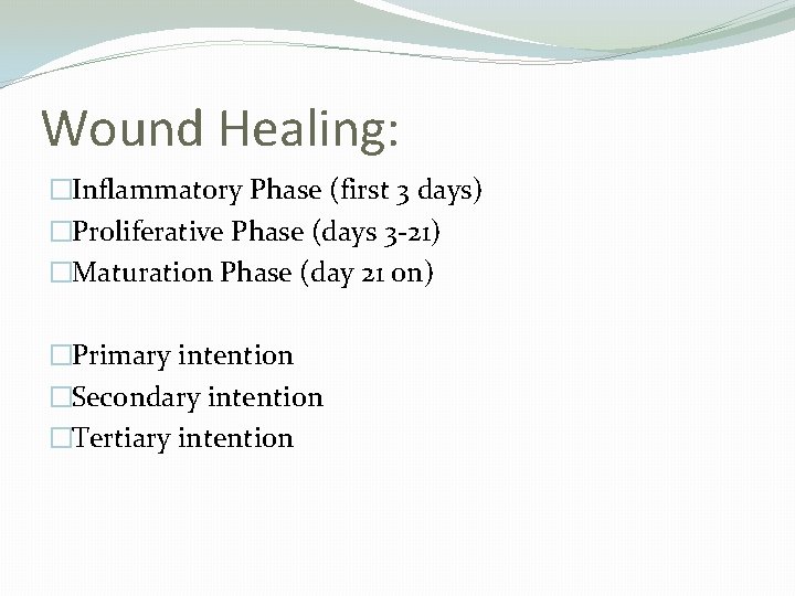 Wound Healing: �Inflammatory Phase (first 3 days) �Proliferative Phase (days 3 -21) �Maturation Phase