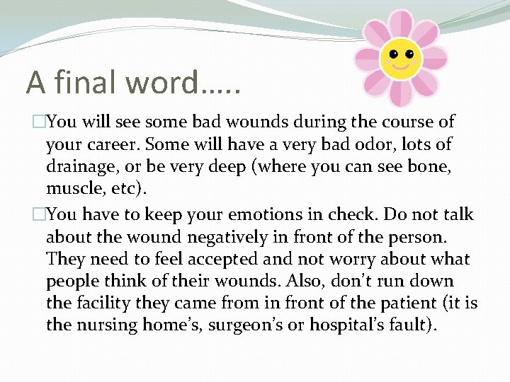 A final word…. . �You will see some bad wounds during the course of