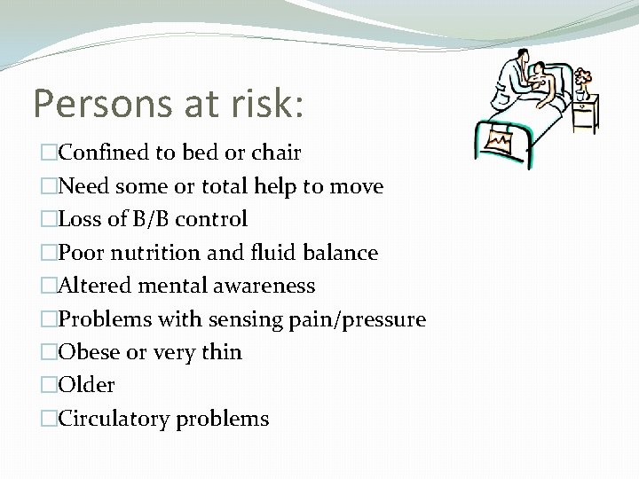 Persons at risk: �Confined to bed or chair �Need some or total help to