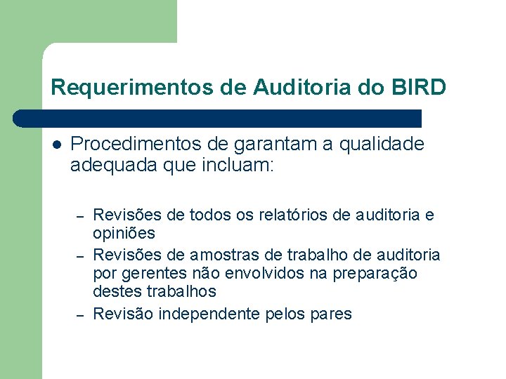 Requerimentos de Auditoria do BIRD l Procedimentos de garantam a qualidade adequada que incluam: